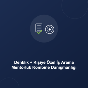 Denklik + Kişiye Özel İş Arama Mentörlük Kombine Danışmanlığı