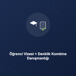 Öğrenci Vizesi + Denklik Kombine Danışmanlığı