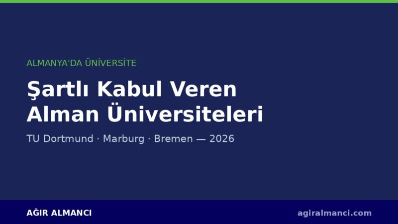 Şartlı kabul veren Alman üniversiteleri 2026 — TU Dortmund, Marburg, Bremen
